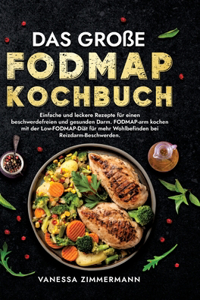 große Fodmap Kochbuch: Einfache und leckere Rezepte für einen beschwerdefreien und gesunden Darm. FODMAP-arm kochen mit der Low-FODMAP-Diät für mehr Wohlbefinden bei Reizd