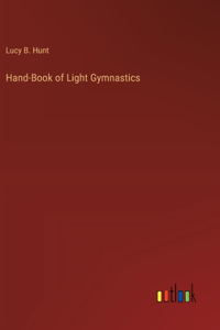 Hand-Book of Light Gymnastics