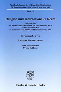 Religion Und Internationales Recht: Vortragsreihe Am Walther-Schucking-Institut Fur Internationales Recht an Der Universitat Kiel Im Wintersemester 2004/05 Und Sommersemester 2005