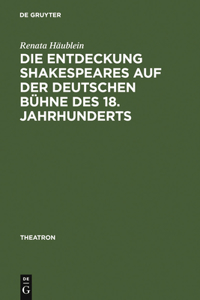 Entdeckung Shakespeares auf der deutschen Bühne des 18. Jahrhunderts: Adaption und Wirkung der Vermittlung auf dem Theater