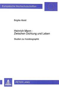 Heinrich Mann - Zwischen Dichtung Und Leben