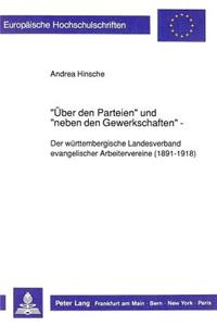 «Ueber Den Parteien» Und «Neben Den Gewerkschaften»: Der Wuerttembergische Landesverband Evangelischer Arbeitervereine (1891-1918)