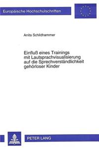 Einflu eines Trainings mit Lautsprachvisualisierung auf die Sprechverstaendlichkeit gehoerloser Kinder