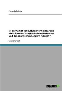 Ist der Kampf der Kulturen vermeidbar und ein kultureller Dialog zwischen dem Westen und den islamischen Ländern möglich?
