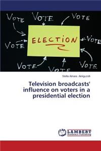Television Broadcasts' Influence on Voters in a Presidential Election