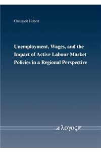 Unemployment, Wages, and the Impact of Active Labour Market Policies in a Regional Perspective