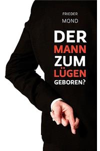 Der Mann zum Lügen geboren?
