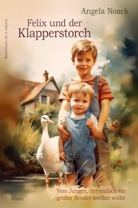 Felix und der Klapperstorch - Vom Jungen, der endlich ein groÃŸer Bruder werden wollte - Bilderbuch ab 3 Jahren