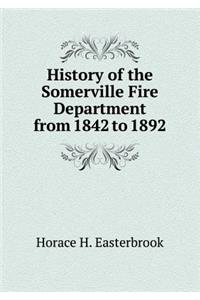 History of the Somerville Fire Department from 1842 to 1892