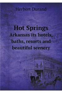 Hot Springs Arkansas its hotels, baths, resorts and beautiful scenery