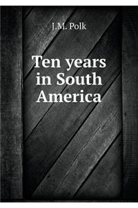 Ten Years in South America