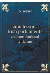 Land Lessons, Irish Parliaments and Constitutional Criticisms