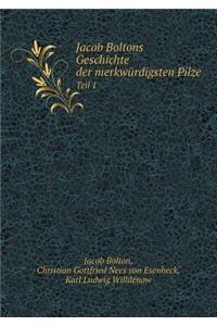 Jacob Boltons Geschichte der merkwürdigsten Pilze Teil 1