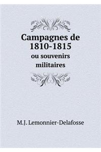 Campagnes de 1810-1815 Ou Souvenirs Militaires
