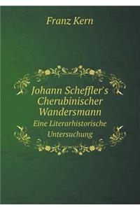 Johann Scheffler's Cherubinischer Wandersmann Eine Literarhistorische Untersuchung