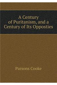 A Century of Puritanism, and a Century of Its Opposties