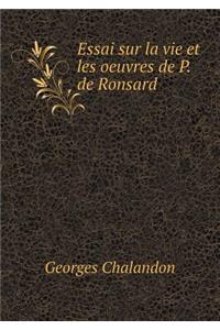 Essai sur la vie et les oeuvres de P. de Ronsard