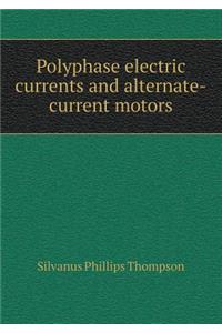 Polyphase electric currents and alternate-current motors
