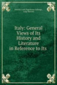 Italy: General Views of Its History and Literature in Reference to Its .