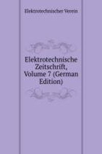 Elektrotechnische Zeitschrift, Volume 7 (German Edition)