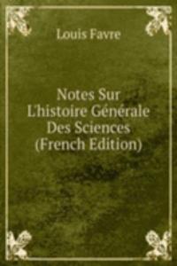 Notes Sur L'histoire Generale Des Sciences (French Edition)