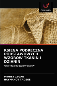 KsiĘga PodrĘczna Podstawowych Wzorów Tkanin I Dzianin