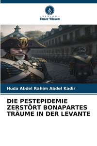 Pestepidemie Zerstört Bonapartes Träume in Der Levante