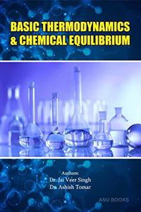 BASIC THERMODYNAMICS & CHEMICAL EQUILIBRIUM [HARDCOVER] DR. JAI VEER SINGH AND DR. ASHISH TOMAR [HARDCOVER] DR. JAI VEER SINGH AND DR. ASHISH TOMAR [HARDCOVER] DR. JAI VEER SINGH AND DR. ASHISH TOMAR