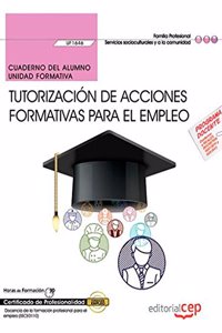Cuaderno del alumno. Tutorizacion de acciones formativas para el empleo (UF1646). Certificados de profesionalidad. Docencia de la formacion profesional para el empleo (SSCE0110)
