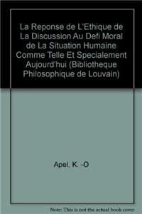 La réponse de l'éthique de la discussion au defi moral de la situation humaine comme telle et spécialement aujourd'hui