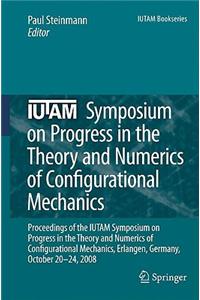 Iutam Symposium on Progress in the Theory and Numerics of Configurational Mechanics