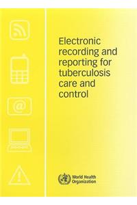 Electronic Recording and Reporting for Tuberculosis Care and Control