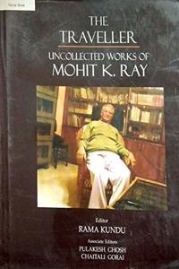 The Traveller:Uncollected Work of Mohit K.Ray
