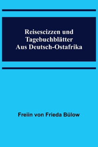 Reisescizzen und Tagebuchblätter aus Deutsch-Ostafrika