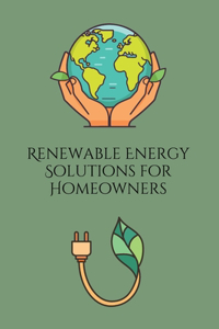 Renewable Energy Solutions for Homeowners
