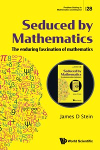 Seduced by Mathematics: The Enduring Fascination of Mathematics