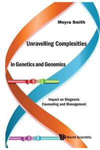 Unravelling Complexities in Genetics and Genomics: Impact on Diagnosis Counseling and Management