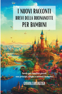I Nuovi Racconti Brevi della Buonanotte per Bambini