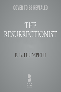 The Resurrectionist: The Lost Work of Dr. Spencer Black