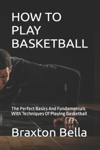 How to Play Basketball