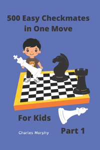 500 Easy Checkmates in One Move for Kids, Part 1