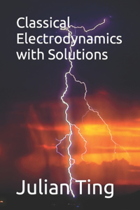 Classical Electrodynamics with Solutions
