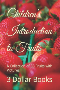 Children's Introduction to Fruits: A Collection of 33 Fruits with Pictures