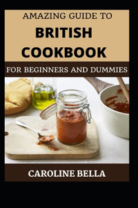 Amazing Guide To British Cookbook For Beginners And Dummies