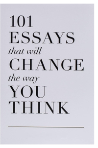 101 Essays That Will Change the Way You Think