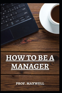How to Be a Manager