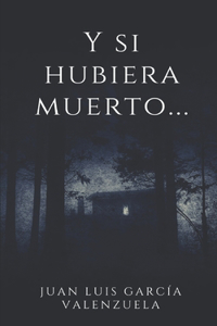 Y si hubiera muerto...