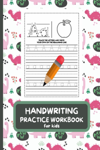 Handwriting Practice Workbook For Kids: Letter Tracing Book for Preschoolers, Alphabet Writing Practice, Pen Control to Trace and Write ABC Letters with Cute Dinosaurs Themed Cover