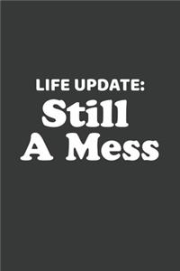 Life Update Still A Mess