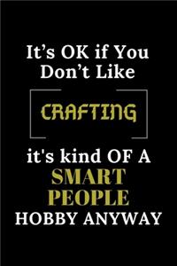 It's Ok If You Don't Like Crafting It's Kind of a Smart People Hobby Anyway